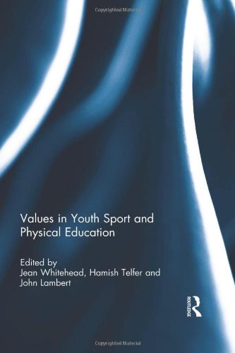Values In Youth Sport And Physical Education 1st Edition Jean Whitehead