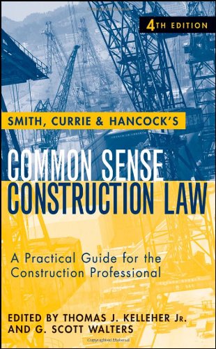 Smith Currie And Hancocks Common Sense Construction Law A Practical Guide For The Construction Professional 4th Thomas J Kelleher Jr