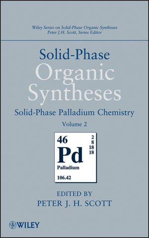 Solidphase Organic Syntheses Solidphase Palladium Chemistry Volume 2 Peter J H Scott