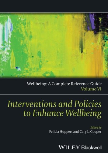 Wellbeing A Complete Reference Guide Interventions And Policies To Enhance Wellbeing Volume Vi Volume Vi Felicia A Huppert