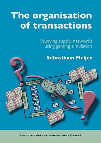 The Organisation Of Transactions Studying Supply Networks Using Gaming Simulation Sebastiaan Meijer