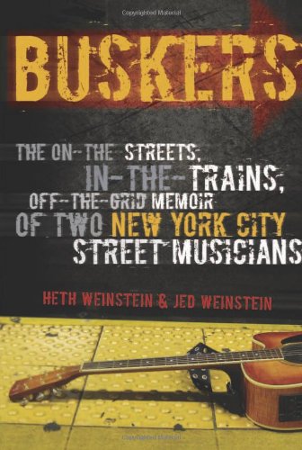 Buskers The Onthestreets Inthetrains Offthegrid Memoir Of Two New York City Street Musicians Heth Weinstein