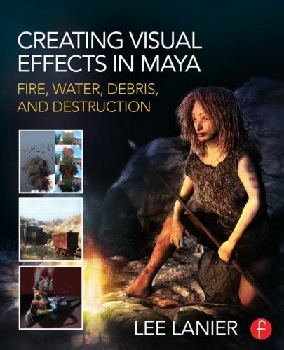 Creating Visual Effects In Maya Fire Water Debris And Destruction Lee Lanier
