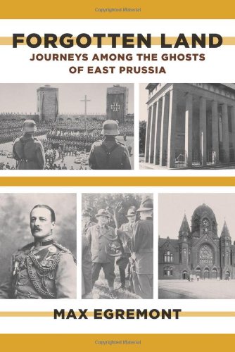 Forgotten Land Journeys Among The Ghosts Of East Prussia First Edition Max Egremont
