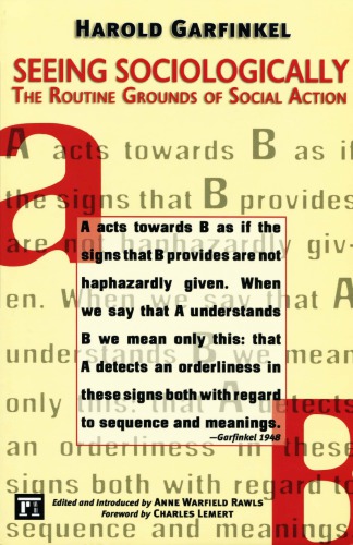 Seeing Sociologically The Routine Grounds Of Social Action 1st Harold Garfinkel