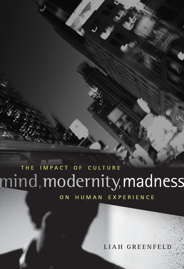 Mind Modernity Madness The Impact Of Culture On Human Experience 1st Edition Liah Greenfeld