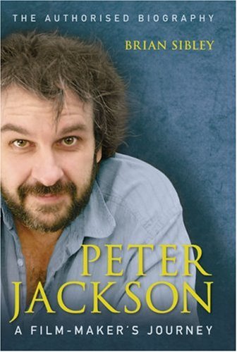 Peter Jackson A Filmmakers Journey Brian Sibley