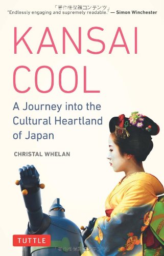 Kansai Cool A Journey Into The Cultural Heartland Of Japan Christal Whelan
