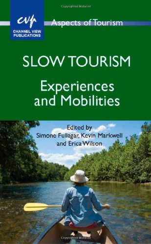 Slow Tourism Experiences And Mobilities Simone Fullagar Kevin W Markwell
