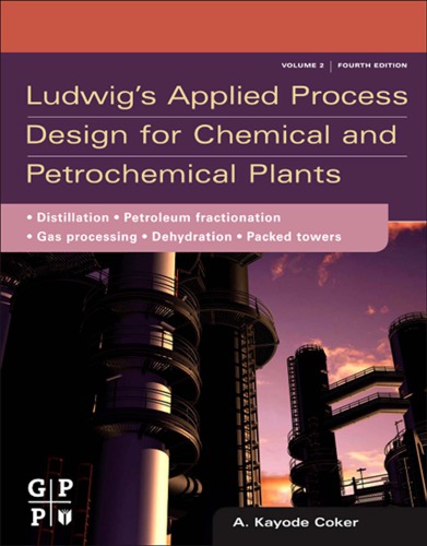Ludwigs Applied Process Design For Chemical And Petrochemical Plants Fourth Edition Volume 2 4th A Kayode Coker Phd