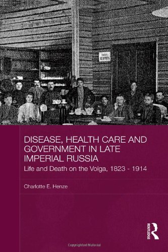 Disease Health Care And Government In Late Imperial Russia Life And Death On The Volga 18231914 1st Edition Charlotte E Henze
