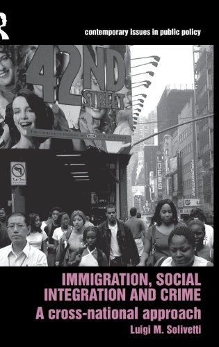 Immigration Social Integration And Crime A Crossnational Approach Luigi M Solivetti
