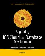 Beginning Ios Cloud And Database Development 1st Edition Nathan Ooley