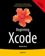 Beginning Xcode 1st Edition Matthew Knott Auth