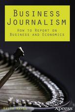 Business Journalism How To Report On Business And Economics 1st Edition Keith Hayes Auth