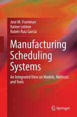 Manufacturing Scheduling Systems An Integrated View On Models Methods And Tools 1st Edition Jose M Framinan