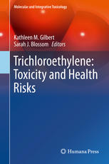 Trichloroethylene Toxicity And Health Risks 1st Edition Kathleen M Gilbert