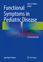 Functional Symptoms In Pediatric Disease A Clinical Guide 1st Edition Ran D Anbar Eds
