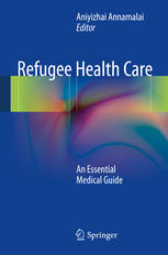 Refugee Health Care An Essential Medical Guide 1st Edition Aniyizhai Annamalai Eds