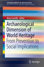 Archaeological Dimension Of World Heritage From Prevention To Social Implications 1st Edition Alicia Castillo Eds