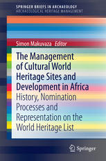 The Management Of Cultural World Heritage Sites And Development In Africa History Nomination Processes And Representation On The World Heritage List 1st Edition Simon Makuvaza Eds