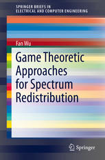 Game Theoretic Approaches For Spectrum Redistribution 1st Edition Fan Wu Auth