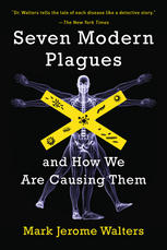 Seven Modern Plagues And How We Are Causing Them Prof Mark Jerome Walters Auth