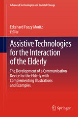 Assistive Technologies For The Interaction Of The Elderly The Development Of A Communication Device For The Elderly With Complementing Illustrations And Examples 1st Edition Eckehard Fozzy Moritz Eds