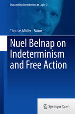 Nuel Belnap On Indeterminism And Free Action 1st Edition Thomas Müller Eds