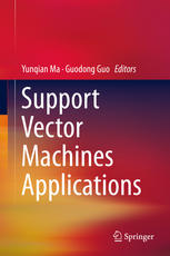 Support Vector Machines Applications 1st Edition Yunqian Ma Guodong Guo Eds