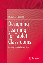 Designing Learning For Tablet Classrooms Innovations In Instruction 1st Edition Donovan R Walling Auth