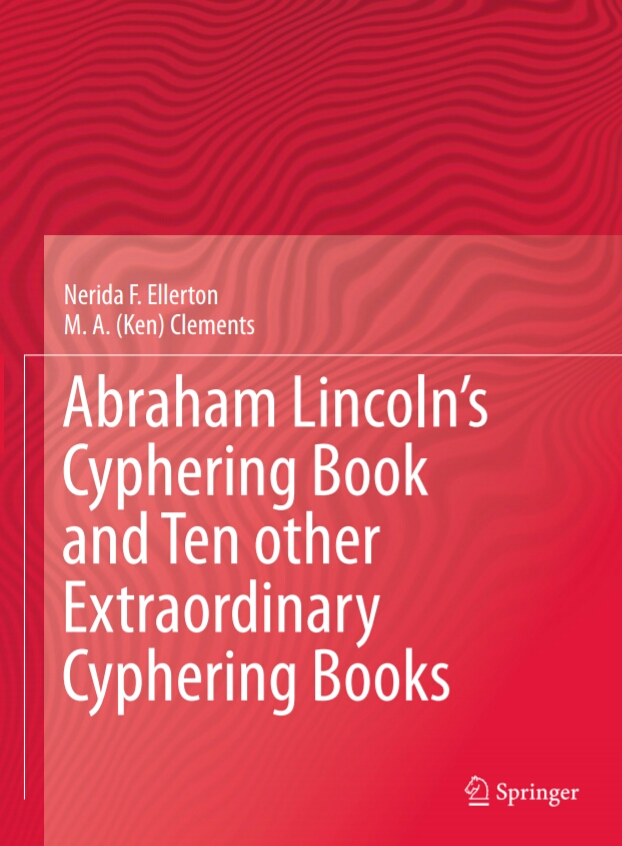 Abraham Lincolns Cyphering Book And Ten Other Extraordinary Cyphering Books 1st Edition Nerida F Ellerton M A Ken Clements