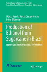 Production Of Ethanol From Sugarcane In Brazil From State Intervention To A Free Market 1st Edition Mrcia Azanha Ferraz Dias De Moraes