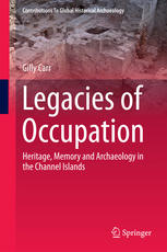 Legacies Of Occupation Heritage Memory And Archaeology In The Channel Islands 1st Edition Gilly Carr Auth
