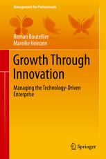 Growth Through Innovation Managing The Technologydriven Enterprise 1st Edition Roman Boutellier