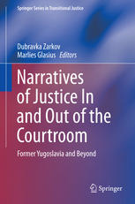 Narratives Of Justice In And Out Of The Courtroom Former Yugoslavia And Beyond 1st Edition Dubravka Zarkov
