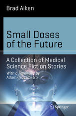 Small Doses Of The Future A Collection Of Medical Science Fiction Stories 1st Edition Brad Aiken Auth