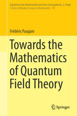 Towards The Mathematics Of Quantum Field Theory 1st Edition Frdric Paugam Auth