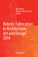 Robotic Fabrication In Architecture Art And Design 2014 1st Edition Wes Mcgee