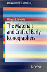 The Materials And Craft Of Early Iconographers 1st Edition Mihaela D Leonida Auth