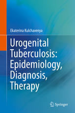 Urogenital Tuberculosis Epidemiology Diagnosis Therapy 1st Edition Ekaterina Kulchavenya Auth