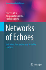 Networks Of Echoes Imitation Innovation And Invisible Leaders 1st Edition Bruce J West