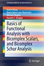 Basics Of Functional Analysis With Bicomplex Scalars And Bicomplex Schur Analysis 1st Edition Daniel Alpay