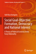 Social Goalobjective Formation Democracy And National Interest A Theory Of Political Economy Under Fuzzy Rationality 1st Edition Kofi Kissi Dompere Auth