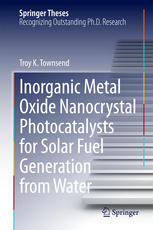 Inorganic Metal Oxide Nanocrystal Photocatalysts For Solar Fuel Generation From Water 1st Edition Troy K Townsend Auth