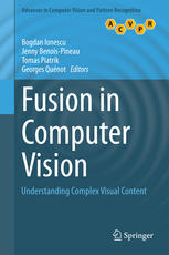 Fusion In Computer Vision Understanding Complex Visual Content 1st Edition Bogdan Ionescu