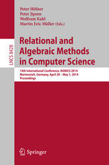 Relational And Algebraic Methods In Computer Science 14th International Conference Ramics 2014 Marienstatt Germany April 28may 1 2014 Proceedings 1st Edition Peter Hfner