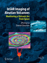 Insar Imaging Of Aleutian Volcanoes Monitoring A Volcanic Arc From Space 1st Edition Zhong Lu