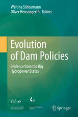 Evolution Of Dam Policies Evidence From The Big Hydropower States 1st Edition Waltina Scheumann