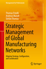 Strategic Management Of Global Manufacturing Networks Aligning Strategy Configuration And Coordination 1st Edition Thomas Friedli
